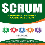 Scrum: Step-by-Step Agile Guide to Scrum (Scrum Roles, Scrum Artifacts, Sprint Cycle, User Stories, Scrum Planning)