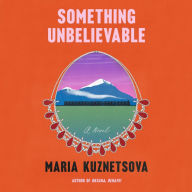 Something Unbelievable: A Novel
