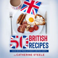 50 BRITISH RECIPES: Cook Book from Authentic British Chefs