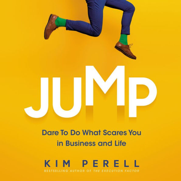 Jump: Dare to Do What Scares You in Business and Life