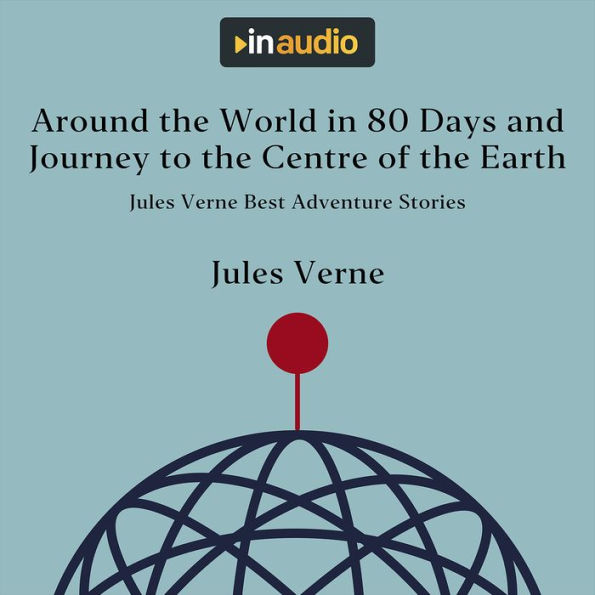 Around the World in 80 Days and Journey to the Centre of the Earth: Jules Verne Best Adventure Stories