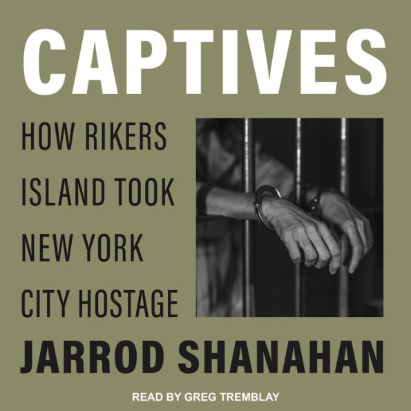 Captives: How Rikers Island Took New York City Hostage