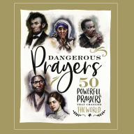 Dangerous Prayers: 50 Powerful Prayers That Changed the World