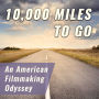 10,000 Miles to Go: An American Filmmaking Odyssey