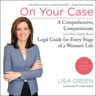 On Your Case: A Comprehensive, Compassionate (and Only Slightly Bossy) Legal Guide for Every Stage of a Woman's Life