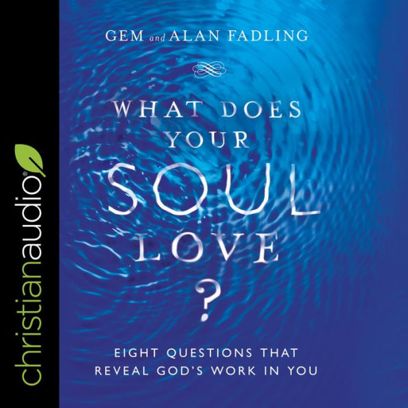 What Does Your Soul Love?: Eight Questions That Reveal God's Work in You