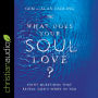 What Does Your Soul Love?: Eight Questions That Reveal God's Work in You