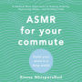 ASMR for Your Commute: Quiet Your Mind in a Busy World