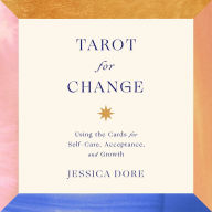 Tarot for Change: Using the Cards for Self-Care, Acceptance, and Growth