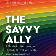 The Savvy Ally: A Guide for Becoming a Skilled LGBTQ+ Advocate