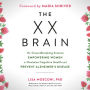 The XX Brain: The Groundbreaking Science Empowering Women to Maximize Cognitive Health and Prevent Alzheimer's Disease