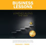 Business Lessons Learned Along The Way: The Reference Guide for Those Seeking Extraordinary Success