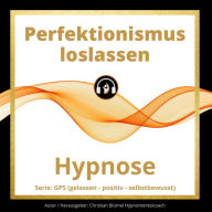 Perfektionismus loslassen: GPS Hypnose