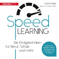 Speedlearning: Die Erfolgstechniken für Beruf, Schule und privat