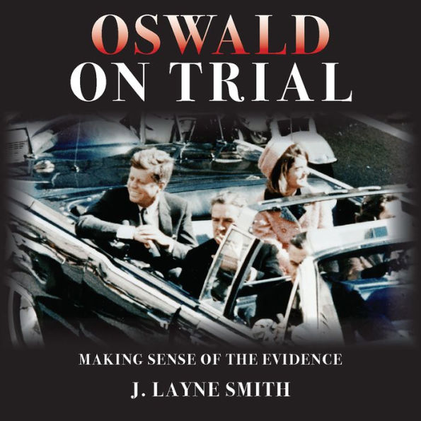 Oswald on Trial: Making Sense of the Evidence