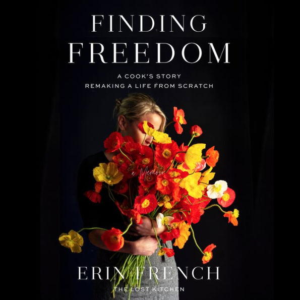 Finding Freedom: A Cook's Story; Remaking a Life from Scratch