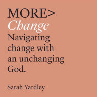 More Change: Navigating Change with an Unchanging God