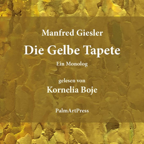 Die Gelbe Tapete: Ein Monolog (Abridged)