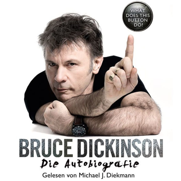 What Does This Button Do?: Die Autobiografie von Bruce Dickinson