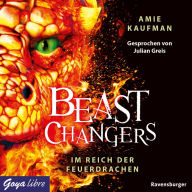 Beast Changers. Im Reich der Feuerdrachen [Band 2 (Ungekürzt)] (Abridged)