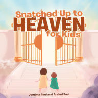 Snatched Up to Heaven for Kids (Abridged)