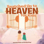Snatched Up to Heaven for Kids (Abridged)