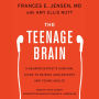 The Teenage Brain: A Neuroscientist's Survival Guide to Raising Adolescents and Young Adults