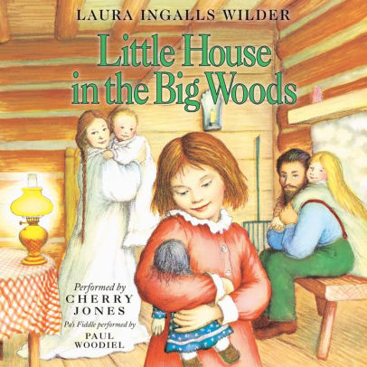 Title: Little House in the Big Woods, Author: Laura Ingalls Wilder, Cherry Jones