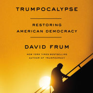 Trumpocalypse: Restoring American Democracy