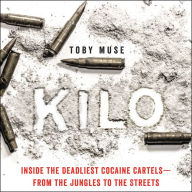 Kilo: Inside the Deadliest Cocaine Cartels-from the Jungles to the Streets