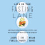 Life in the Fasting Lane: How to Make Intermittent Fasting a Lifestyle-and Reap the Benefits of Weight Loss and Better Health