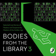 Bodies from the Library 3: Forgotten Stories of Mystery and Suspense by the Queens of Crime and Other Masters of the Golden Age