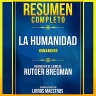 Resumen Completo: La Humanidad (Humankind) - Basado En El Libro De Rutger Bregman (Abridged)