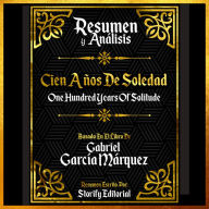 Resumen Y Analisis: Cien Años De Soledad (One Hundred Years Of Solitude) - Basado En El Libro De Gabriel Garcia Marquez (Abridged)