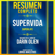 Resumen Completo: Supervida (Superlife) - Basado En El Libro De Darin Olien (Abridged)