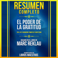 Resumen Completo: El Poder De La Gratitud (The Life Changing Power Of Gratitude) - Basado En El Libro De Marc Reklau (Abridged)