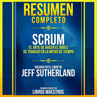 Resumen Completo: Scrum - Basado En El Libro De Jeff Sutherland (Abridged)