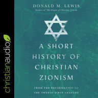 A Short History of Christian Zionism: From the Reformation to the Twenty-First Century