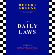 The Daily Laws: 366 Meditations on Power, Seduction, Mastery, Strategy, and Human Nature