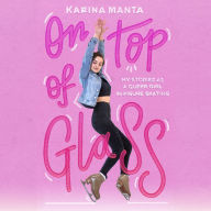 On Top of Glass: My Stories as a Queer Girl in Figure Skating