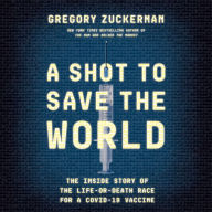A Shot to Save the World: The Inside Story of the Life-or-Death Race for a COVID-19 Vaccine