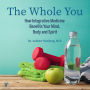 The Whole You: How Integrative Medicine Benefits Your Mind, Body, and Spirit