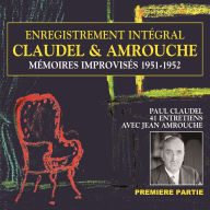 Claudel & Amrouche. Mémoires improvisés 1951-1952 (Volume 1): Entretiens