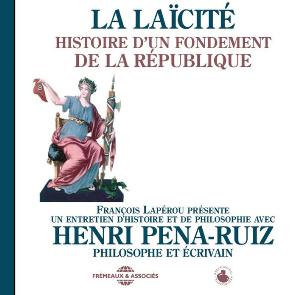 La laïcité. Histoire d'un fondement de la République: Un entretien d'histoire et de philosophie présenté par François Lapérou