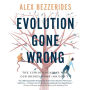 Evolution Gone Wrong: The Curious Reasons Why Our Bodies Work (Or Don't) - A Journey Through Evolutionary History