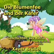 Die Blumenfee und der Käfer: Geschichten aus Astria