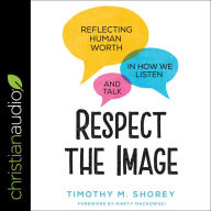 Respect the Image: Reflecting Human Worth in How We Listen and Talk