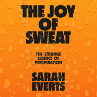 The Joy of Sweat: The Strange Science of Perspiration