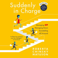 Suddenly in Charge, 2nd Edition: Managing Up Managing Down Succeeding All Around