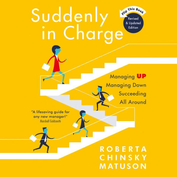 Suddenly in Charge, 2nd Edition: Managing Up Managing Down Succeeding All Around